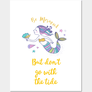 Be Mermaid but don't go with the tide Posters and Art